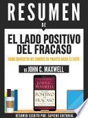 libro Resumen De  El Lado Positivo Del Fracaso: Como Convertir Los Errores En Puentes Hacia El Éxito   De John C. Maxwell