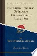 libro El Sétimo Congreso Geólogico Internacional, Rusia, 1897 (classic Reprint)