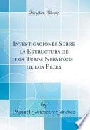 libro Investigaciones Sobre La Estructura De Los Tubos Nerviosos De Los Peces (classic Reprint)