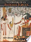 libro La Literatura De Los Antiguos Egipcios: Ecos Literarios Y Perfumes Poeticos Del Valle Del Nilo