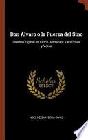 libro Don Alvaro O La Fuerza Del Sino: Drama Original En Cinco Jornadas; Y En Prosa Y Verso