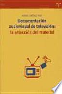 libro Documentación Audiovisual De Televisión: La Selección Del Material