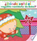 libro ¿dónde Está El Regalito Navideño De Bebé? (where Is Baby S Christmas Present?)