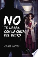 libro No Te Liarás Con La Chica Del Metro