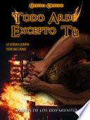 libro Todo Arde Excepto Tú