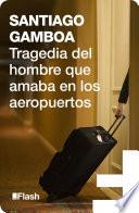 libro Tragedia Del Hombre Que Amaba En Los Aeropuertos (flash)