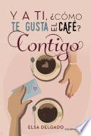 libro Y A Ti, ¿cómo Te Gusta El Café? Contigo