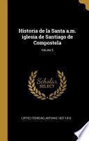 libro Historia De La Santa A.m. Iglesia De Santiago De Compostela,