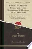 libro Historia Del Maestre Último Que Fué De Montesa Y De Su Hermano Don Felipe De Borja, Vol. 1