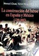 libro La Construcción Del Héroe En España Y México (1789 1847)