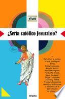 libro ¿sería Católico Jesucristo?
