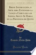 libro Breve Instruccion, O Arte Para Entender La Lengua Comun De Los Indios, Segun Se Hable En La Provincia De Quito (classic Reprint)