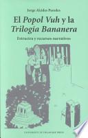 libro El Popol Vuh Y La Trilogía Bananera