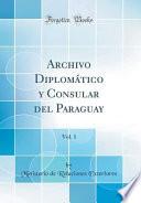 libro Archivo Diplomático Y Consular Del Paraguay, Vol. 1 (classic Reprint)