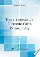 libro Instituciones De Derecho Civil Patrio, 1884, Vol. 2 (classic Reprint)