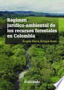 libro Régimen Jurídico Ambiental De Los Recursos Forestales En Colombia
