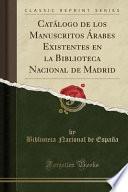libro Catálogo De Los Manuscritos Árabes Existentes En La Biblioteca Nacional De Madrid (classic Reprint)