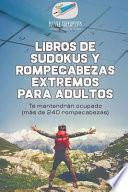 libro Libros De Sudokus Y Rompecabezas Extremos Para Adultos | Te Mantendrán Ocupado (más De 240 Rompecabezas)