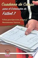 libro Cuaderno De Campo Para El Entrenador De Fútbol 7. Fichas Para Ejercicios