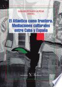 libro El Atlántico Como Frontera. Mediaciones Culturales Entre Cuba Y España