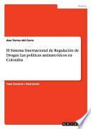 libro El Sistema Internacional De Regulación De Drogas: Las Políticas Antinarcóticos En Colombia