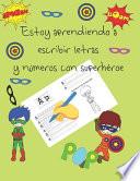 libro Estoy Aprendiendo A Escribir Letras Y Números Con Superhéroe