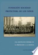 libro Fundacion Sociedad Protectora De Los Ninos. Una Institucion Pionera En La Proteccion A La Infancia