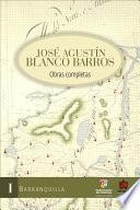 libro José Agustín Blanco Barros. Obras Completas, Tomo I