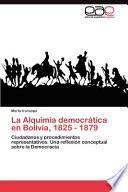 libro La Alquimia Democrática En Bolivia, 1825   1879