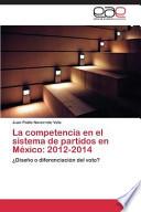 libro La Competencia En El Sistema De Partidos En México: 2012 2014