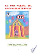 libro La Gira Cubana Del Circo Alemán De Hitler