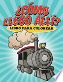 libro Libro Para Colorear Como Llego Alli?