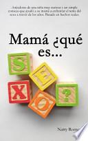 libro Mamá ¿qué Es Sexo?
