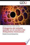 libro Ontogenia Del Sistema Opioide En El Cerebro Del Ambystoma Mexicanum