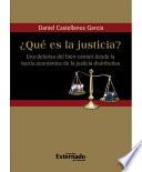 libro ¿qué Es La Justicia? Una Defensa Del Bien Común Desde La Teoría Económica De La Justicia Distributiva