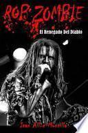 libro Rob Zombie: El Renegado Del Diablo (fotos En Color)
