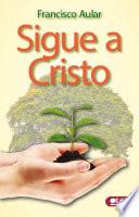 libro Sigue A Cristo: Los Primeros Pasos Del Nuevo Creyente