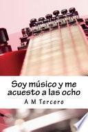 libro Soy Musico Y Me Acuesto A Las Ocho