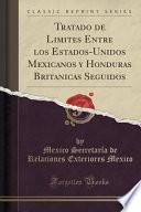 libro Tratado De Limites Entre Los Estados Unidos Mexicanos Y Honduras Britanicas Seguidos (classic Reprint)