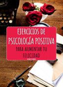 libro Ejercicios De Psicología Positiva Para Aumentar Tu Felicidad