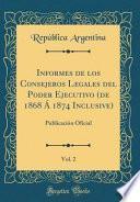 libro Informes De Los Consejeros Legales Del Poder Ejecutivo (de 1868 Á 1874 Inclusive), Vol. 2