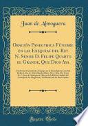 libro Oración Panegyrica Fúnebre En Las Exequias Del Rey N. Senor D. Felipe Quarto El Grande, Que Dios Aya