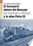 libro El Ferrocarril Minero Del Moncayo (de Castejón A Ólvega) Y La Mina Petra Iii